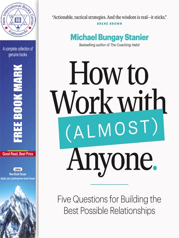 How to Work with (Almost) Anyone: Five Questions for Building the Best Possible Relationships by Michael Bungay Stanier, book cover