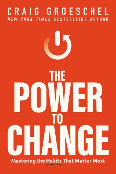The Power to Change : Mastering the Habits That Matter Most by Craig Groeschel, book cover