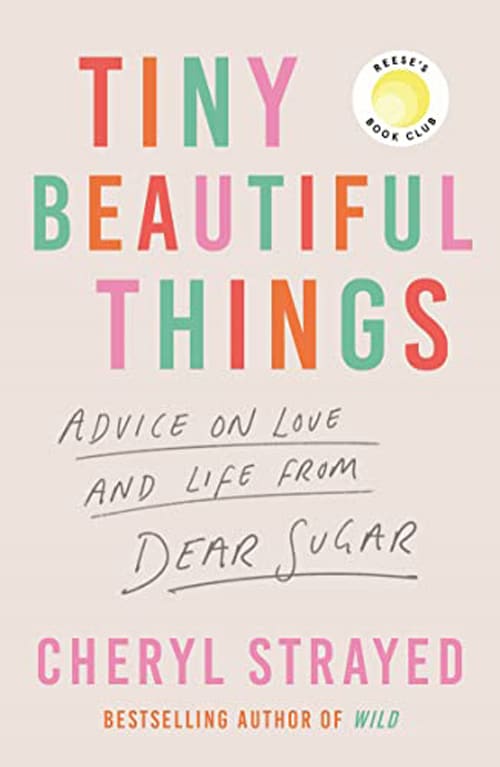 Tiny Beautiful Things: Advice on Love and Life from Someone Who's Been There by Cheryl Strayed, book cover