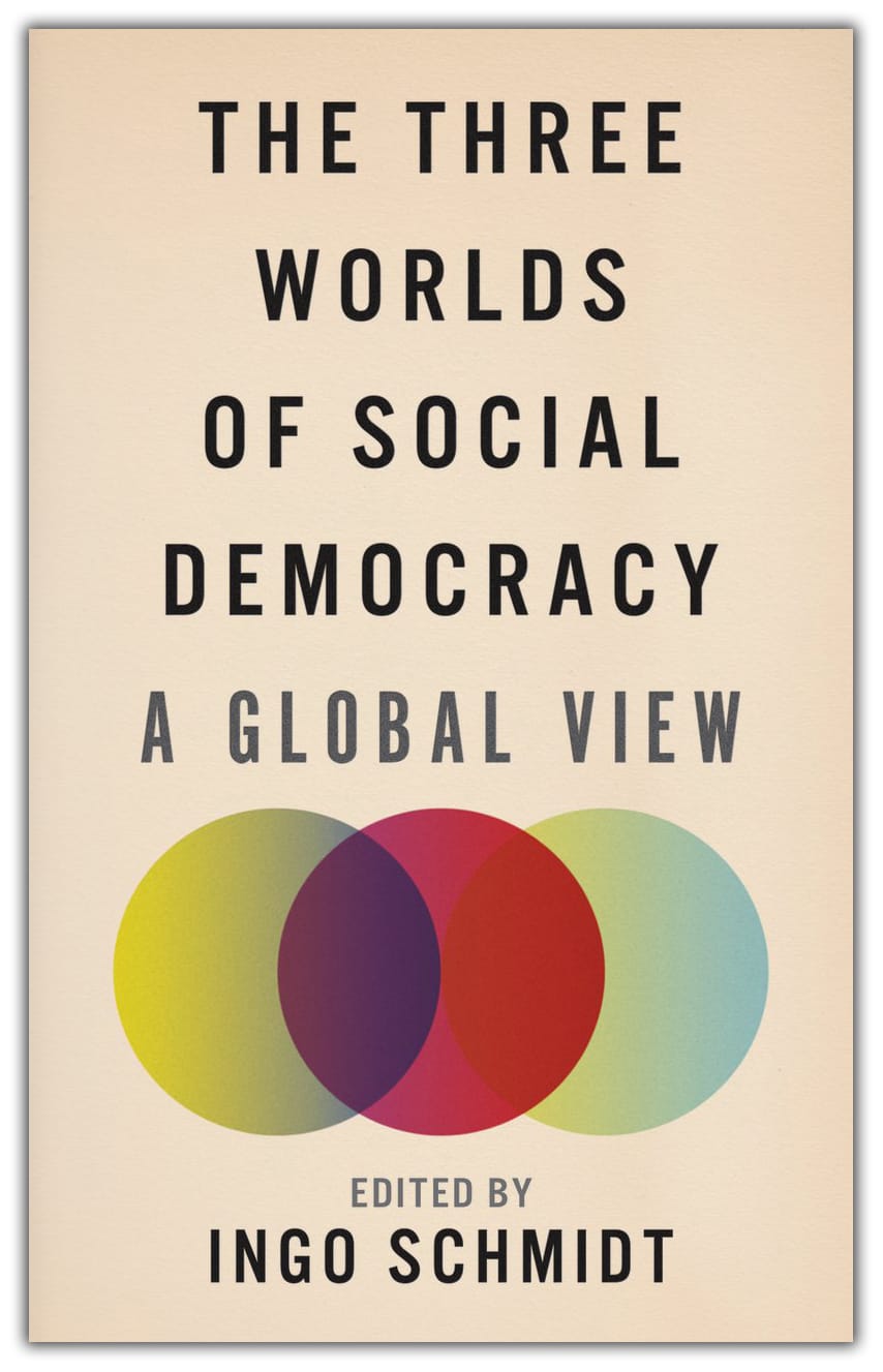 The Three Worlds of Social Democracy: A Global View by Ingo Schmidt, book cover