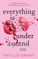 Everything is Under Control: A Memoir with Recipes by Phyllis Grant, book cover