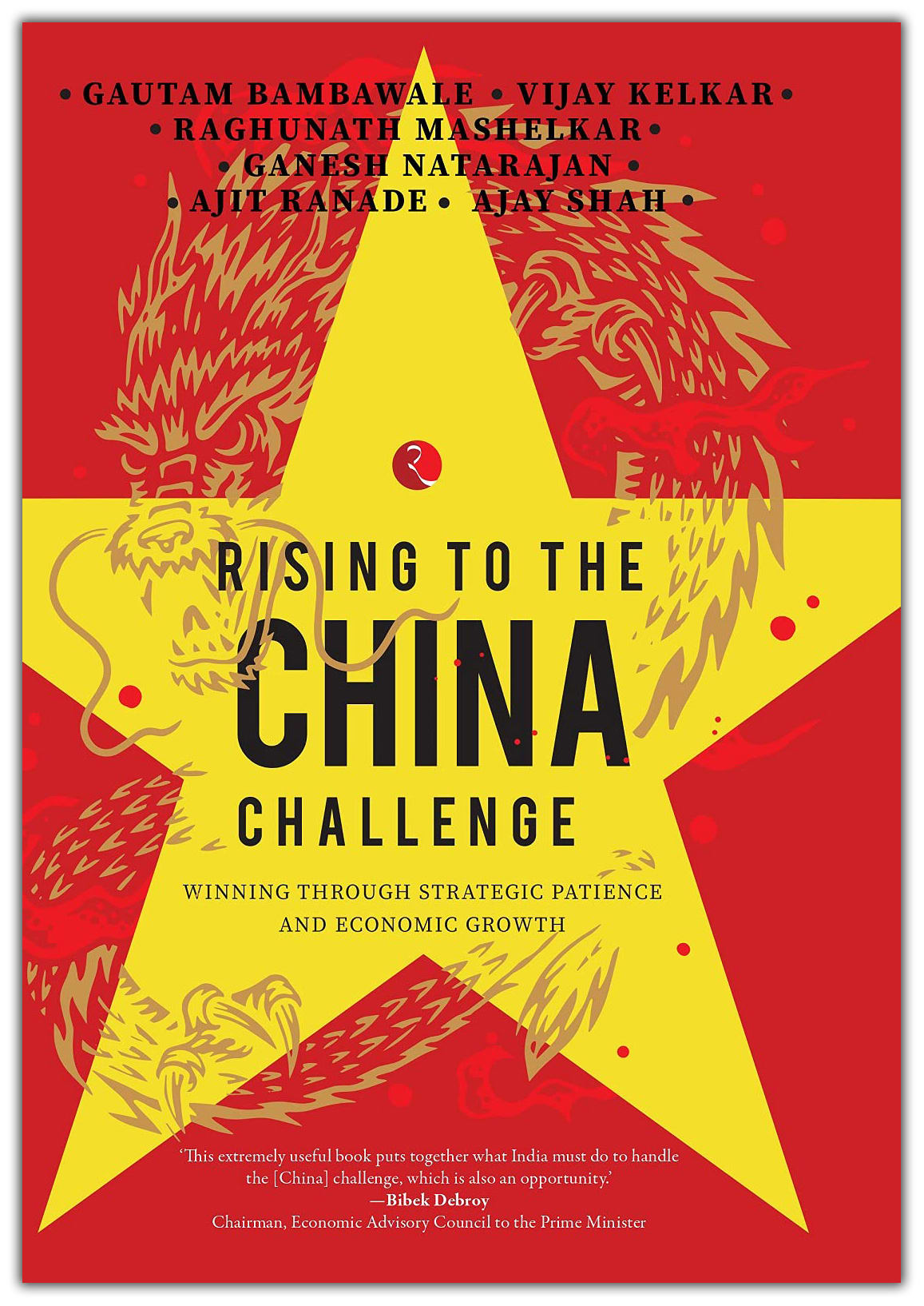 Rising To The China Challenge: Winning Through Strategic Patience And Economic Growth by Gautam Bambawale, Vijay Kelkar, Raghunath Mashelkar, Ganesh Natarajan, Ajit Ranade & Ajay Shah, book cover