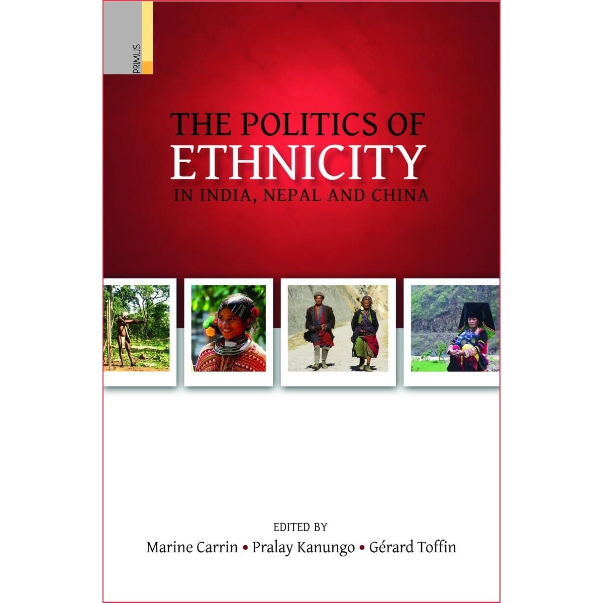 The Politics of Ethnicity in India, Nepal and China by Marine Carrin & Pralay Kanungo & Gerard Toffin, book cover