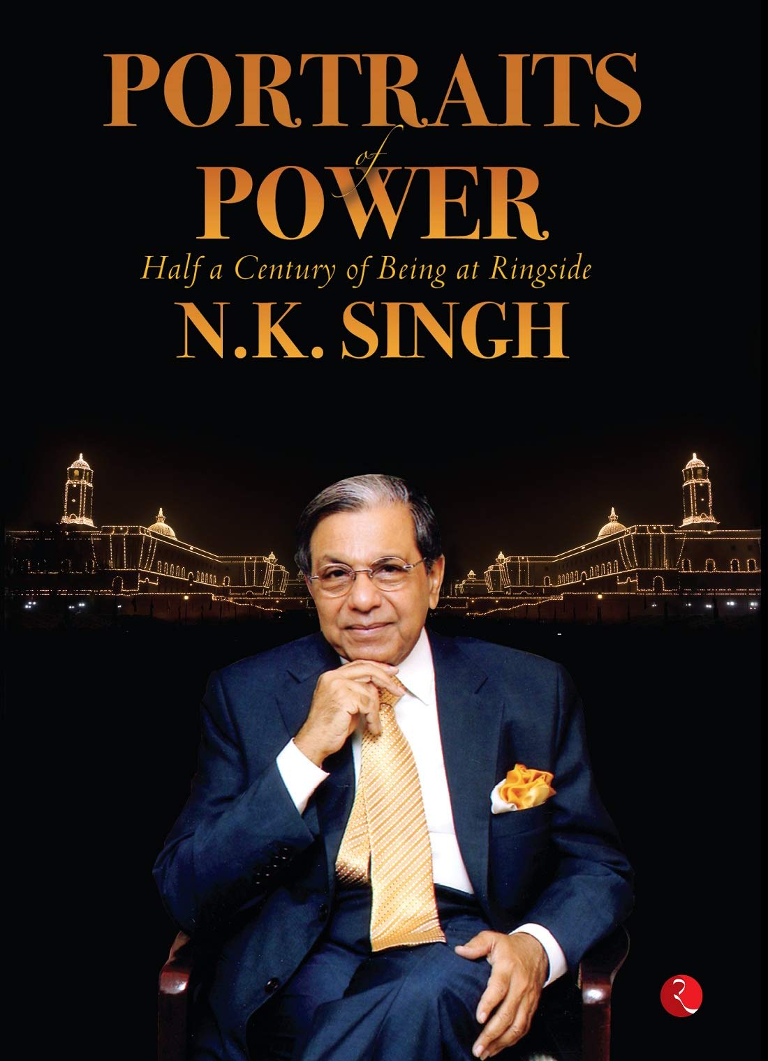 PORTRAITS OF POWER: Half a Century of Being at Ringside by N.K. Singh, book cover