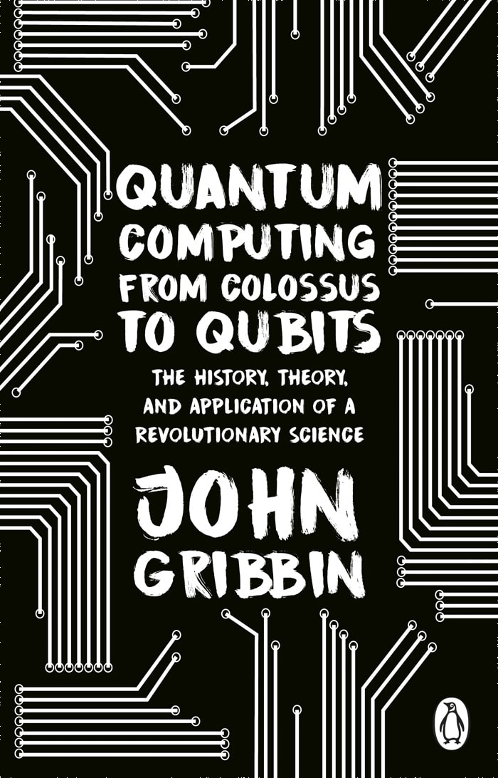 Quantam Computing From Colossum To Qubits : The History, Theory, And Application Of A Revolutionary Science by John Gribbin, book cover