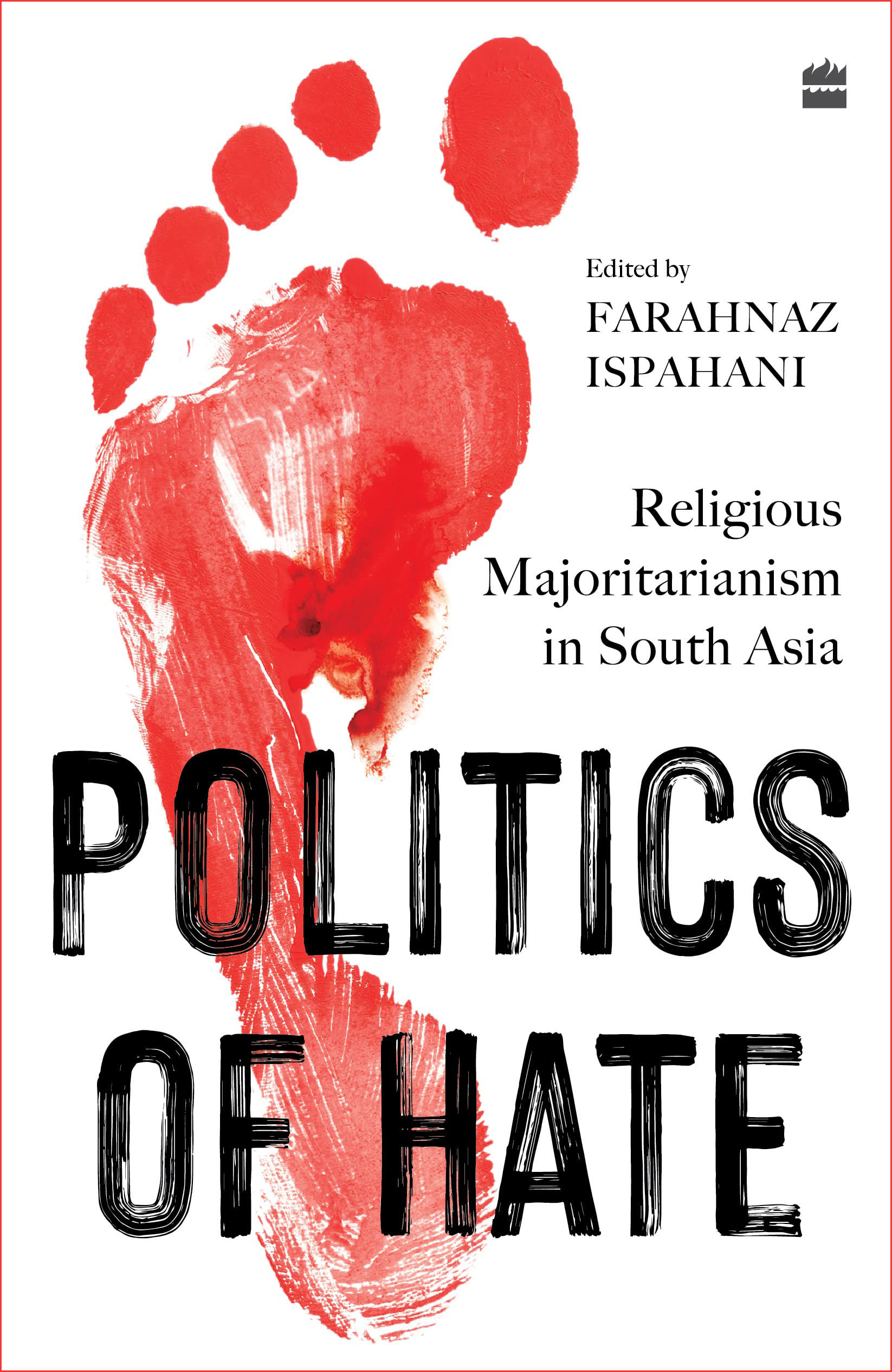 Politics of Hate : Religious Majoritarianism in South Asia by Farahnaz Ispahani, book cover
