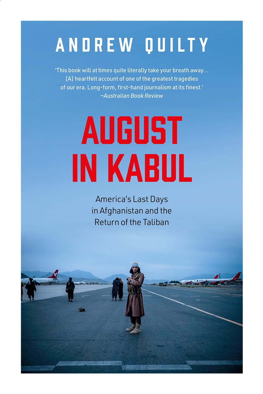 August In Kabul : America’s Last Days In Afghanistan And The Return Of The Taliban by Andrew Quilty, book cover