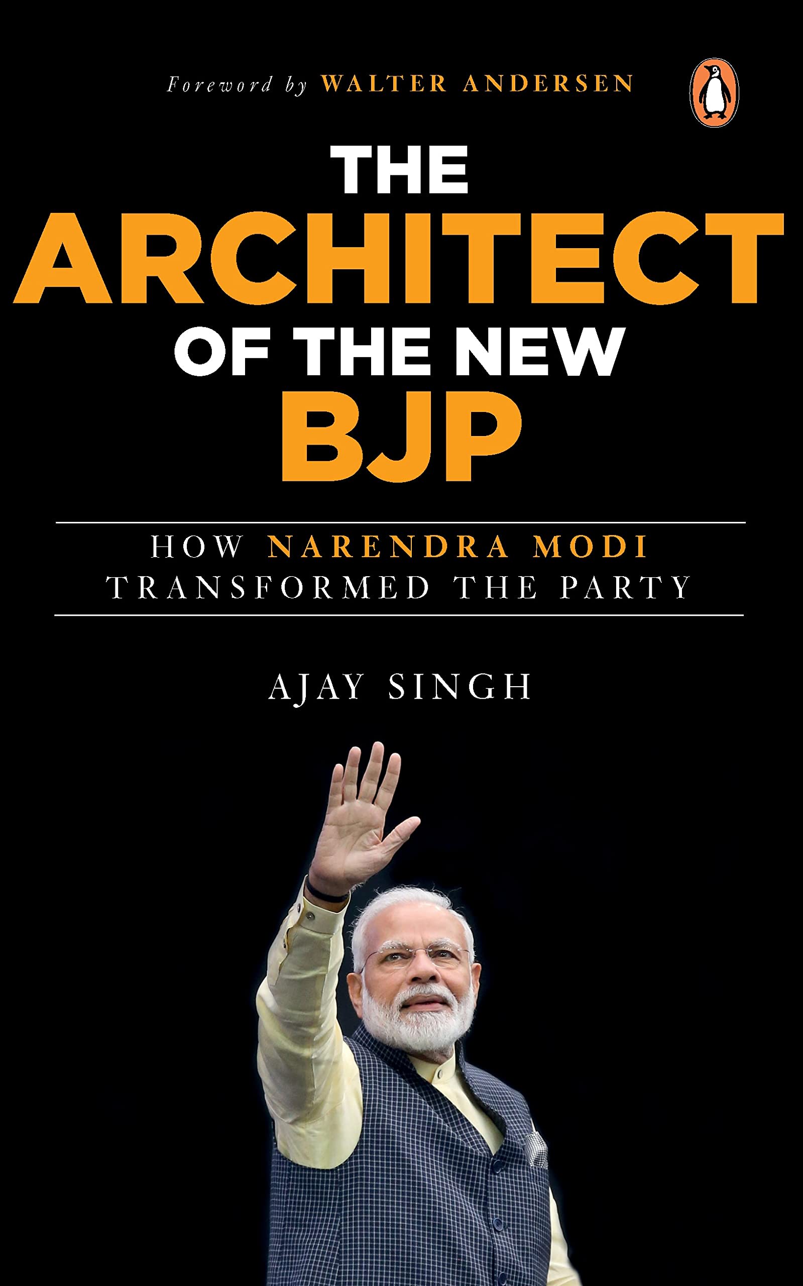 The Architect of the New BJP: How Narendra Modi Transformed the Party by Ajay Singh, book cover