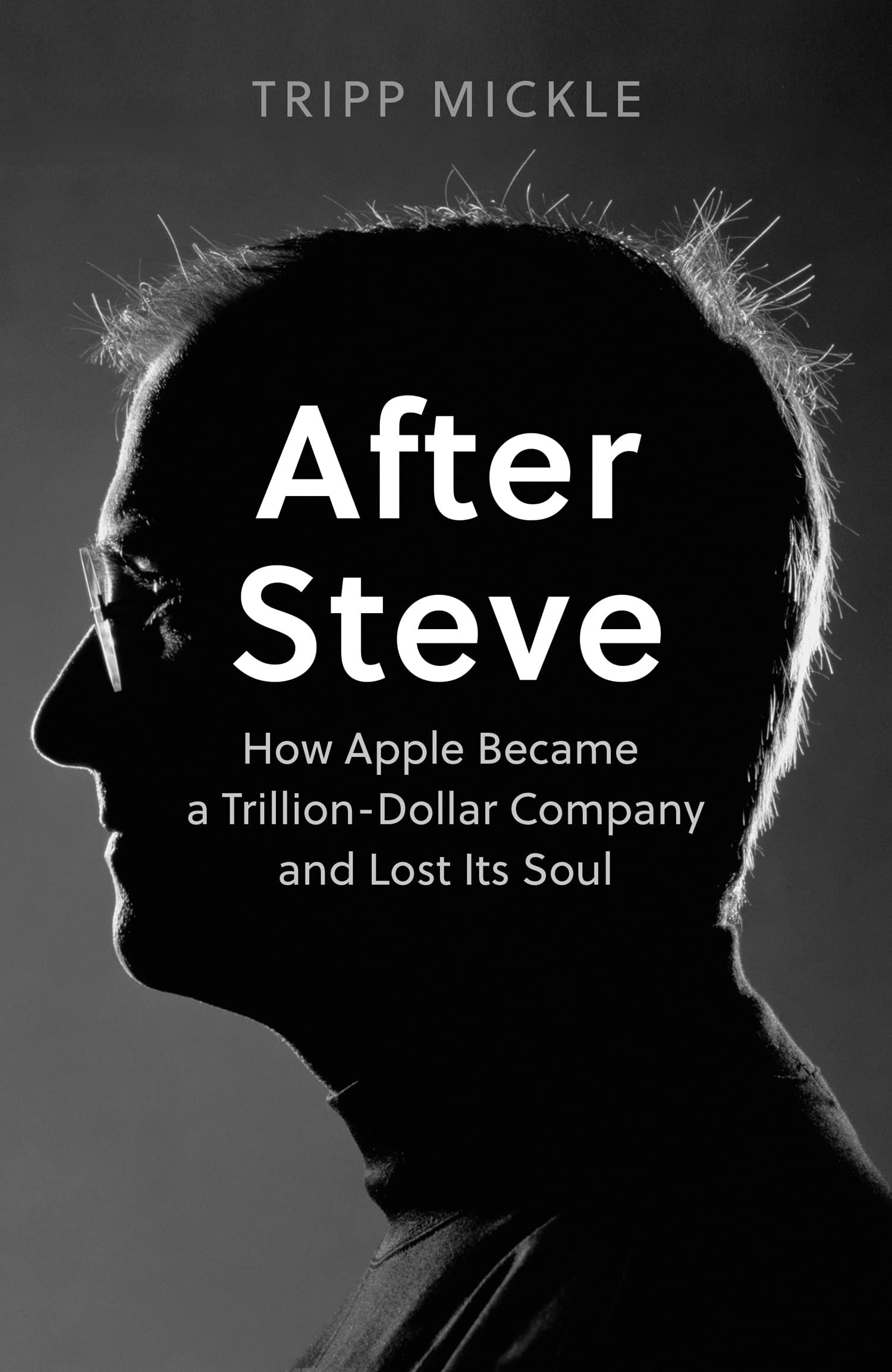 After Steve : How Apple became a Trillion-Dollar Company and Lost Its Soul by Tripp Mickle, book cover