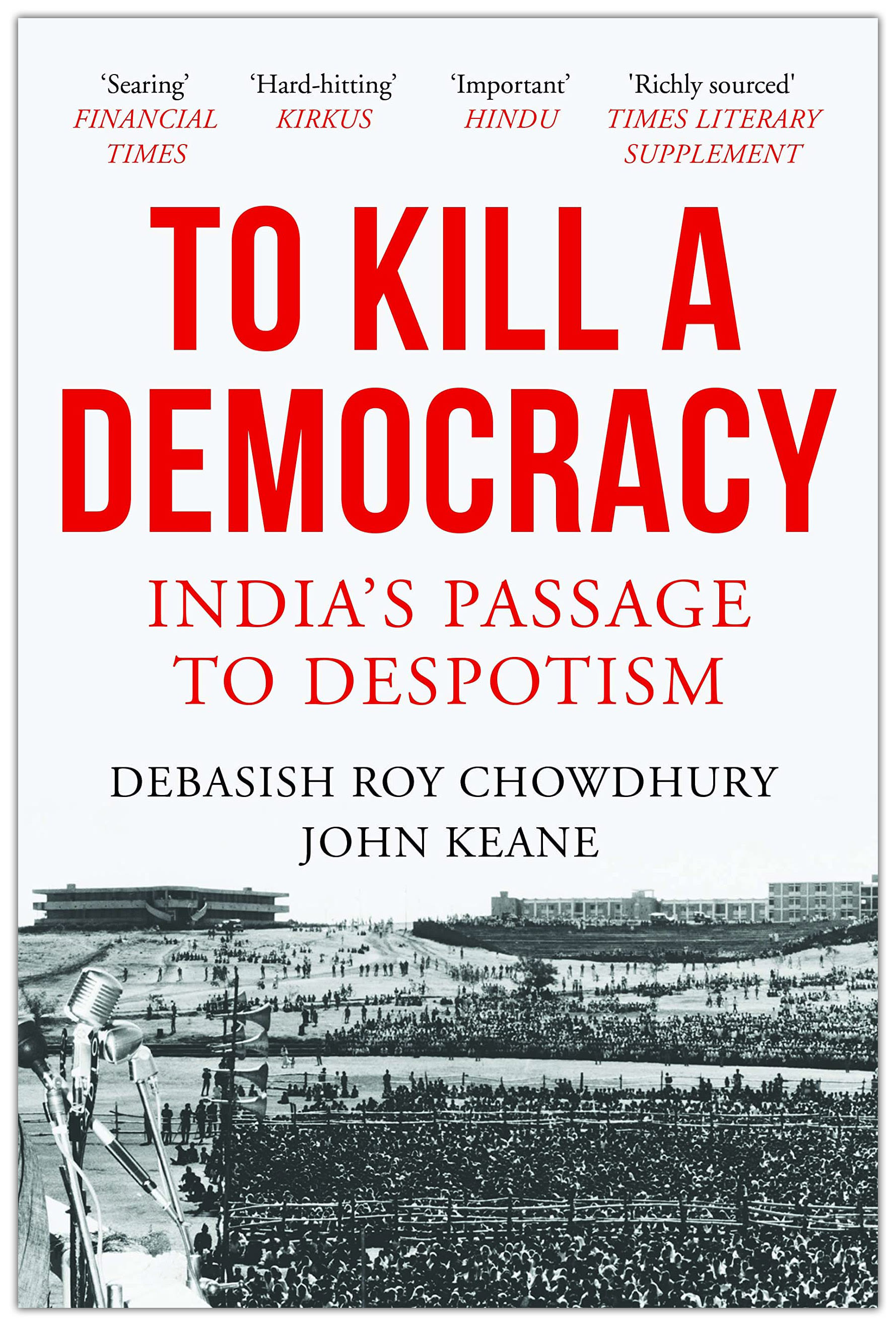 To Kill a Democracy: India's Passage to Despotism by Debasish Roy Chowdhury, book cover
