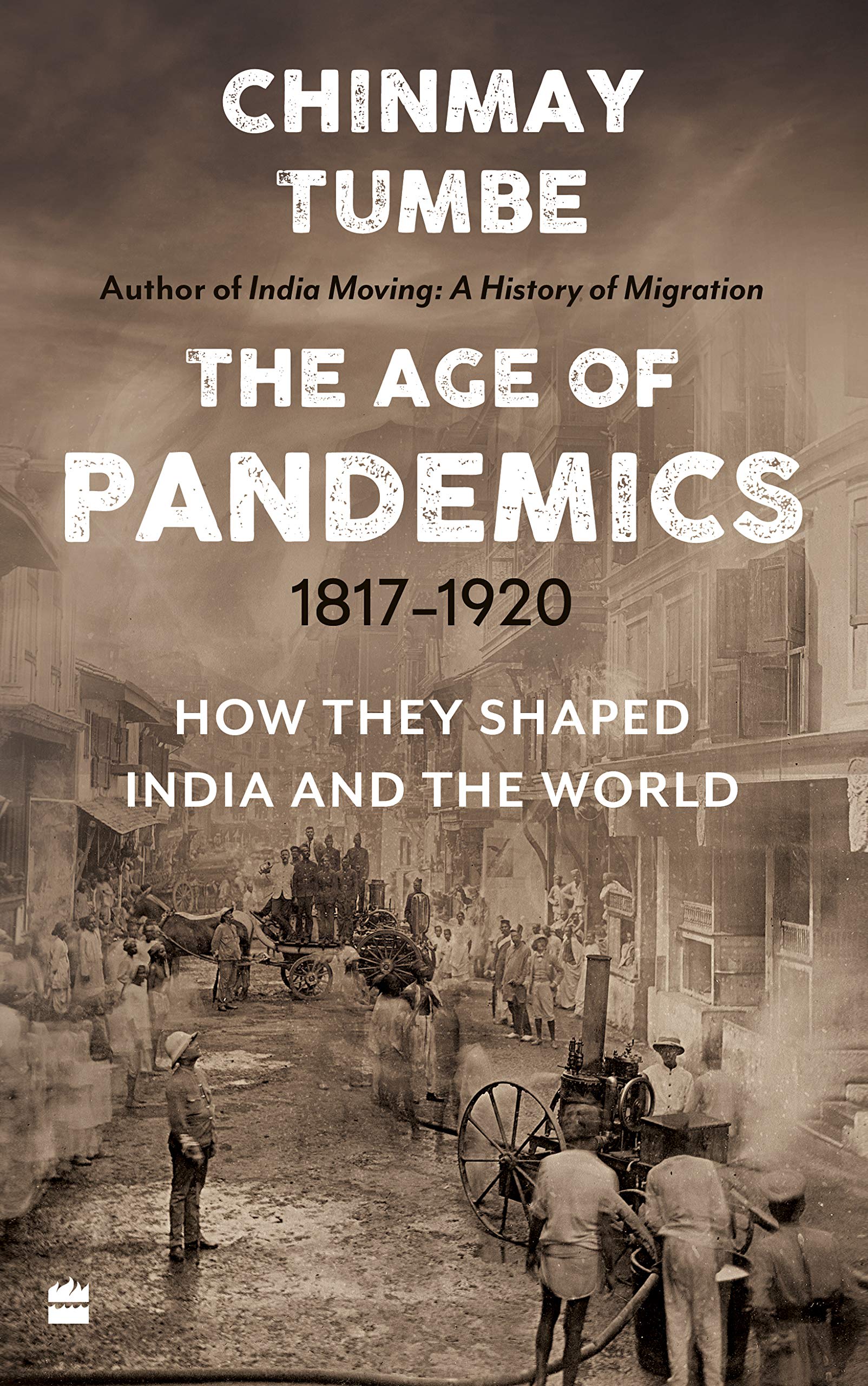 The Age Of Pandemics (1817-1920): How they shaped India and the World by Chinmay Tumbe, book cover