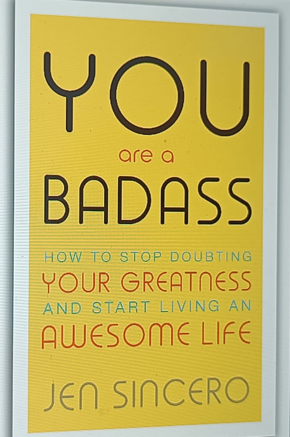 You Are a Badass: How to Stop Doubting Your Greatness and Start Living an Awesome Life by Jen Sincero, book cover