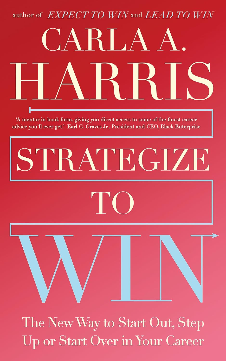 Strategize To Win: The New Way To Start Out, Step Up Or Start Over In Your Career by Carla Harris, book cover