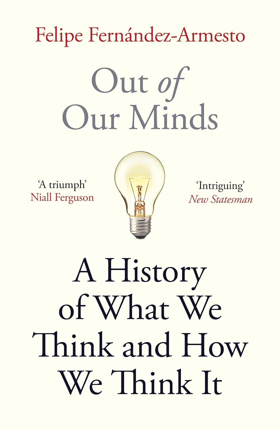Out of Our Minds: A History of What We Think and How We Think It by Felipe Fernández-Armesto, book cover