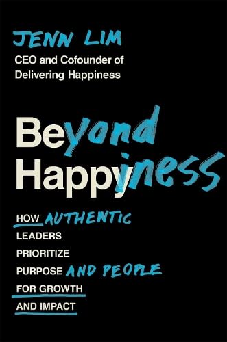 Beyond Happiness: How Authentic Leaders Prioritize Purpose by Jenn Lim, book cover