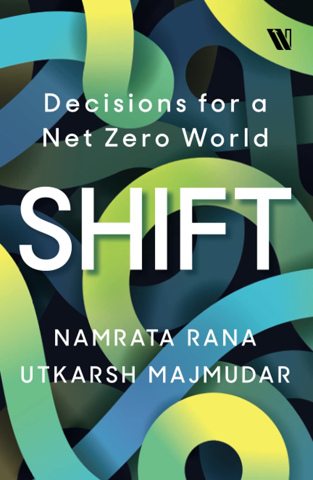 Shift: Decisions for a Net Zero World by Namrata Rana, Utkarsh Majmudar, book cover
