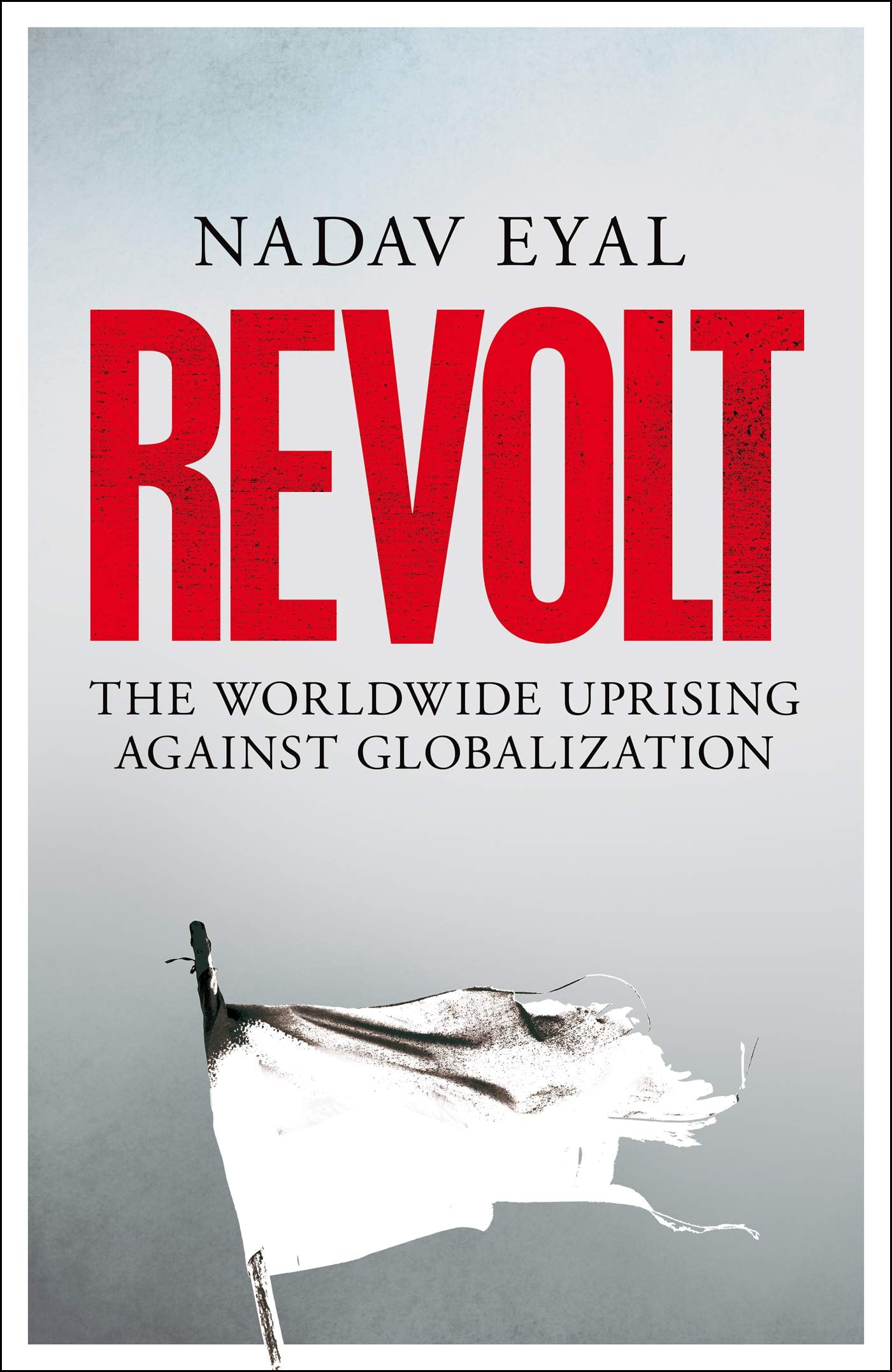 Revolt: The Worldwide Uprising Against Globalization by Nadav Eyal, book cover