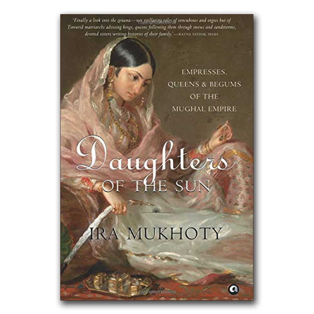 Daughters of the Sun: Empresses, Queens and Begums of the Mughal Empire by Ira Mukhoty, book cover