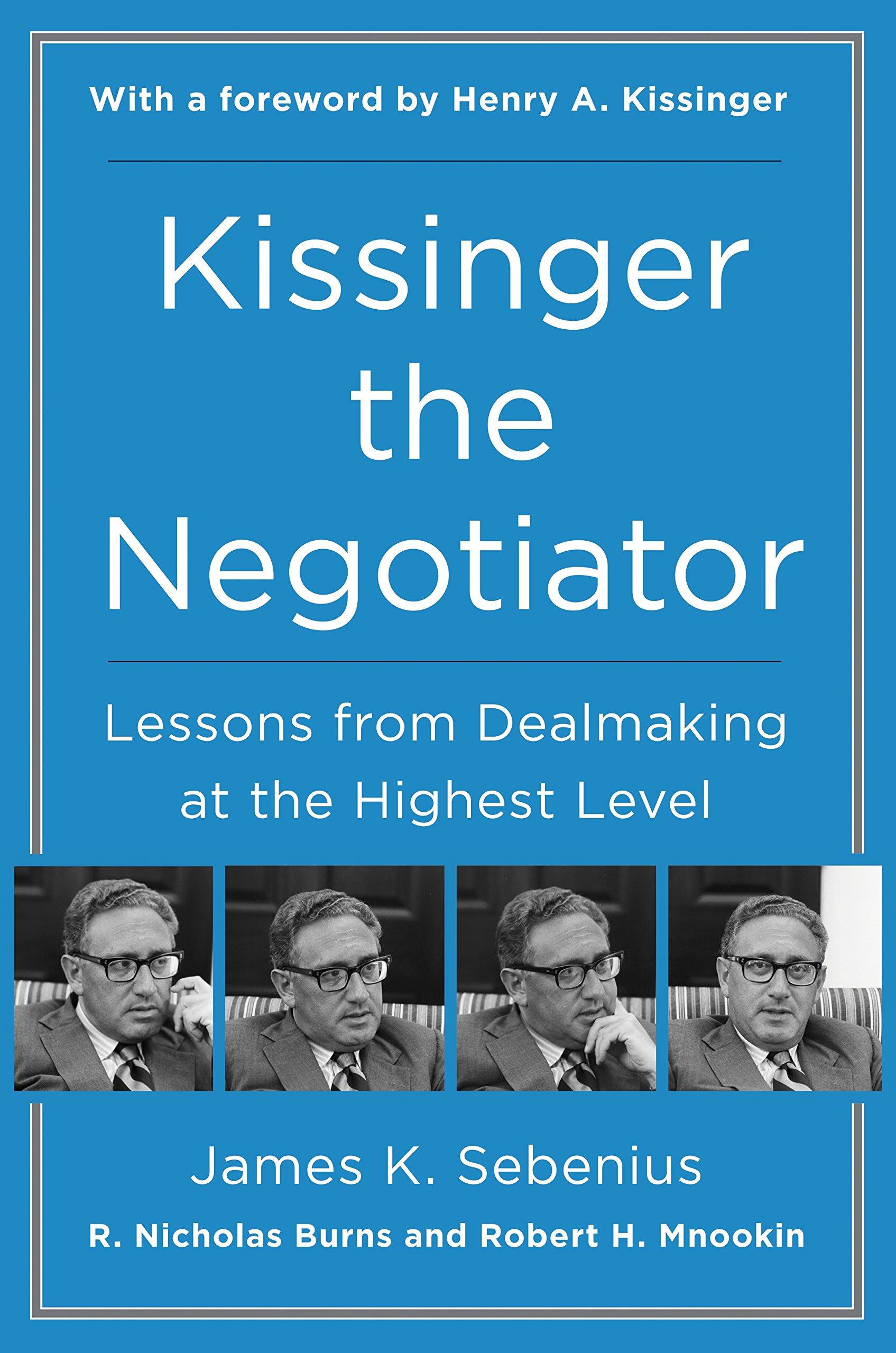 Kissinger the Negotiator: Lessons from Dealmaking at the Highest Level by James K. Sebenius, book cover