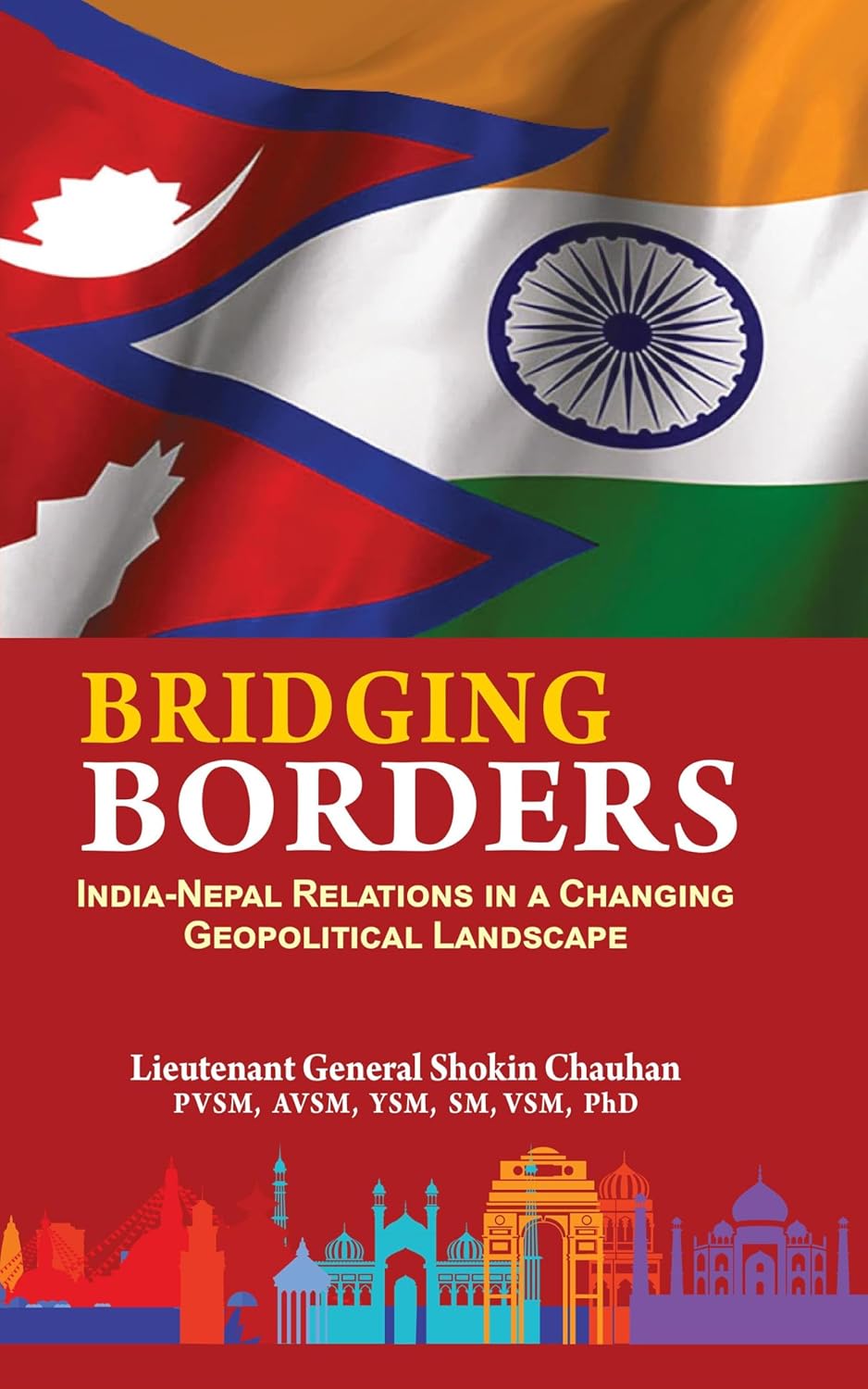 Bridging Borders : India-Nepal Relations in A Changing Geopolitical Landscape by Lt Gen Shokin Chauhan, book cover