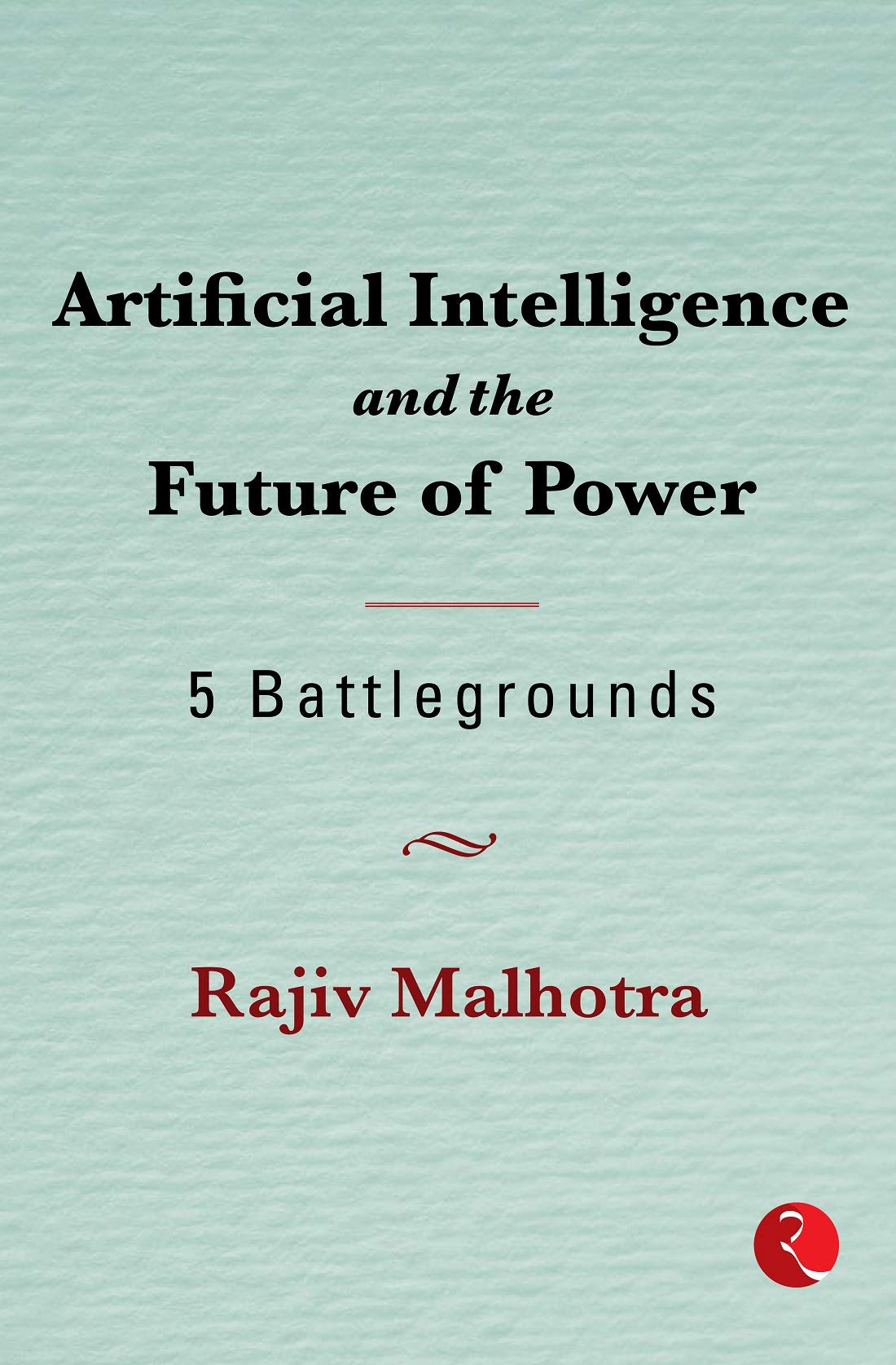 Artificial Intelligence and the Future of Power: 5 Battlegrounds by Rajiv Malhotra, book cover