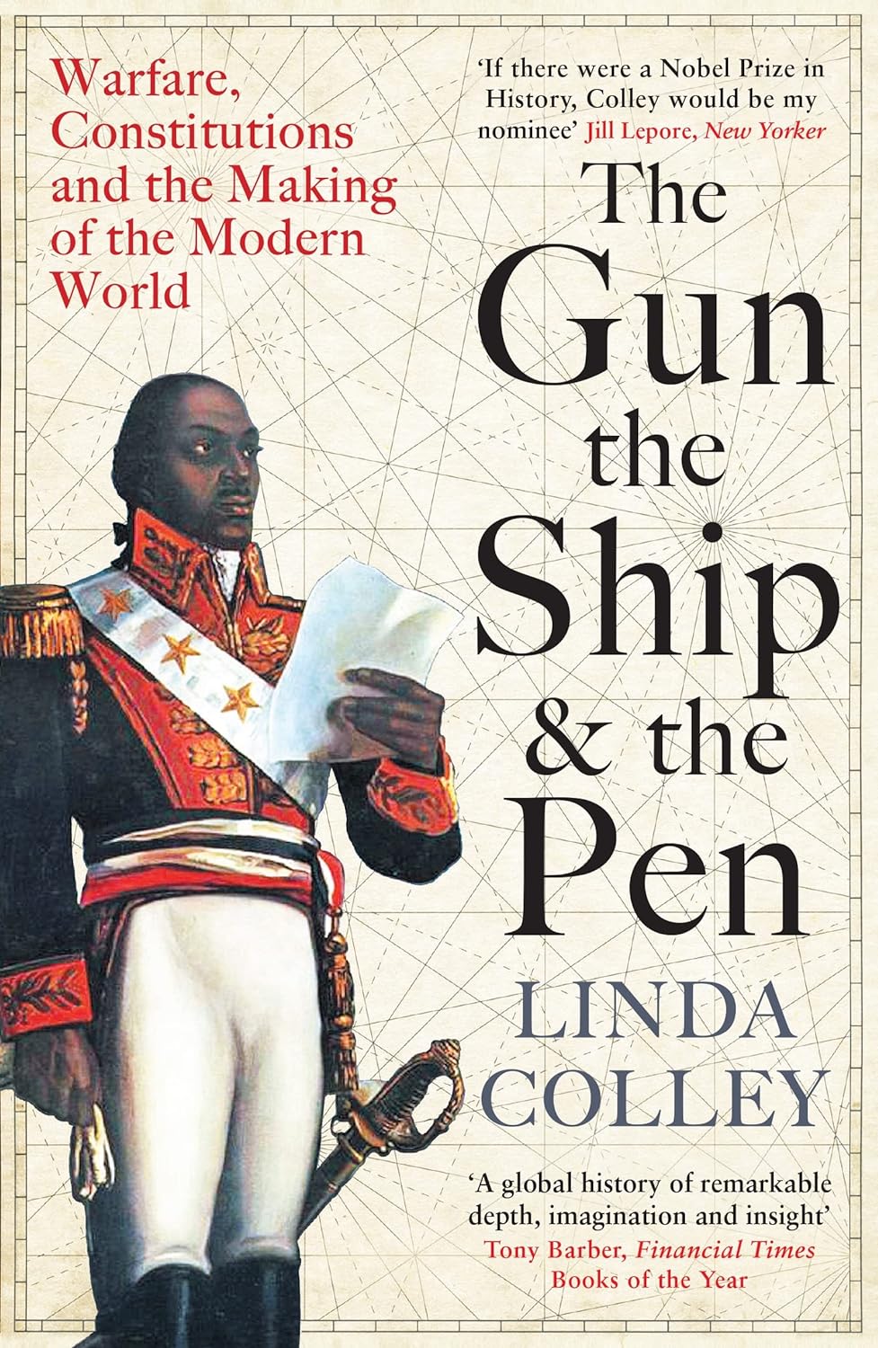 The Gun, The Ship, And The Pen: Warfare, Constitutions, And The Making Of The Modern World by Linda Colley, book cover