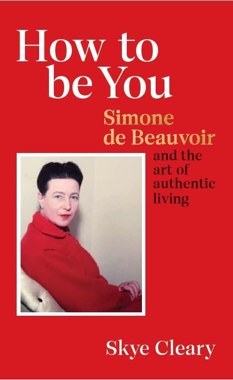 How To Be You: Simone De Beauvoir And The Art Of Authentic Living by Skye Cleary, book cover