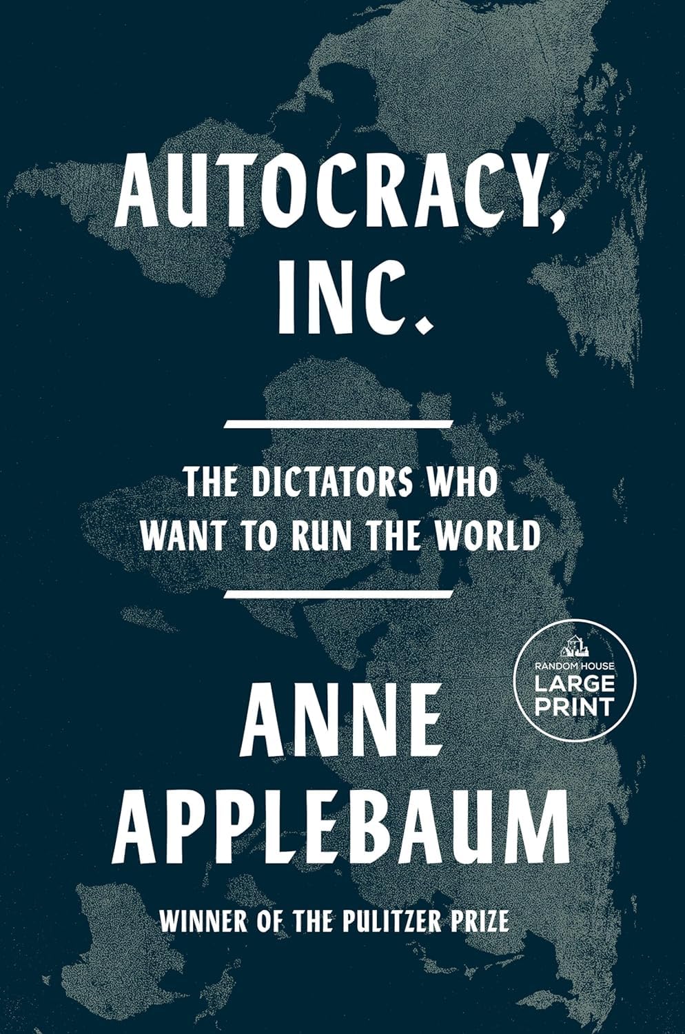 Autocracy, Inc.: The Dictators Who Want to Run the World by Anne Applebaum, book cover