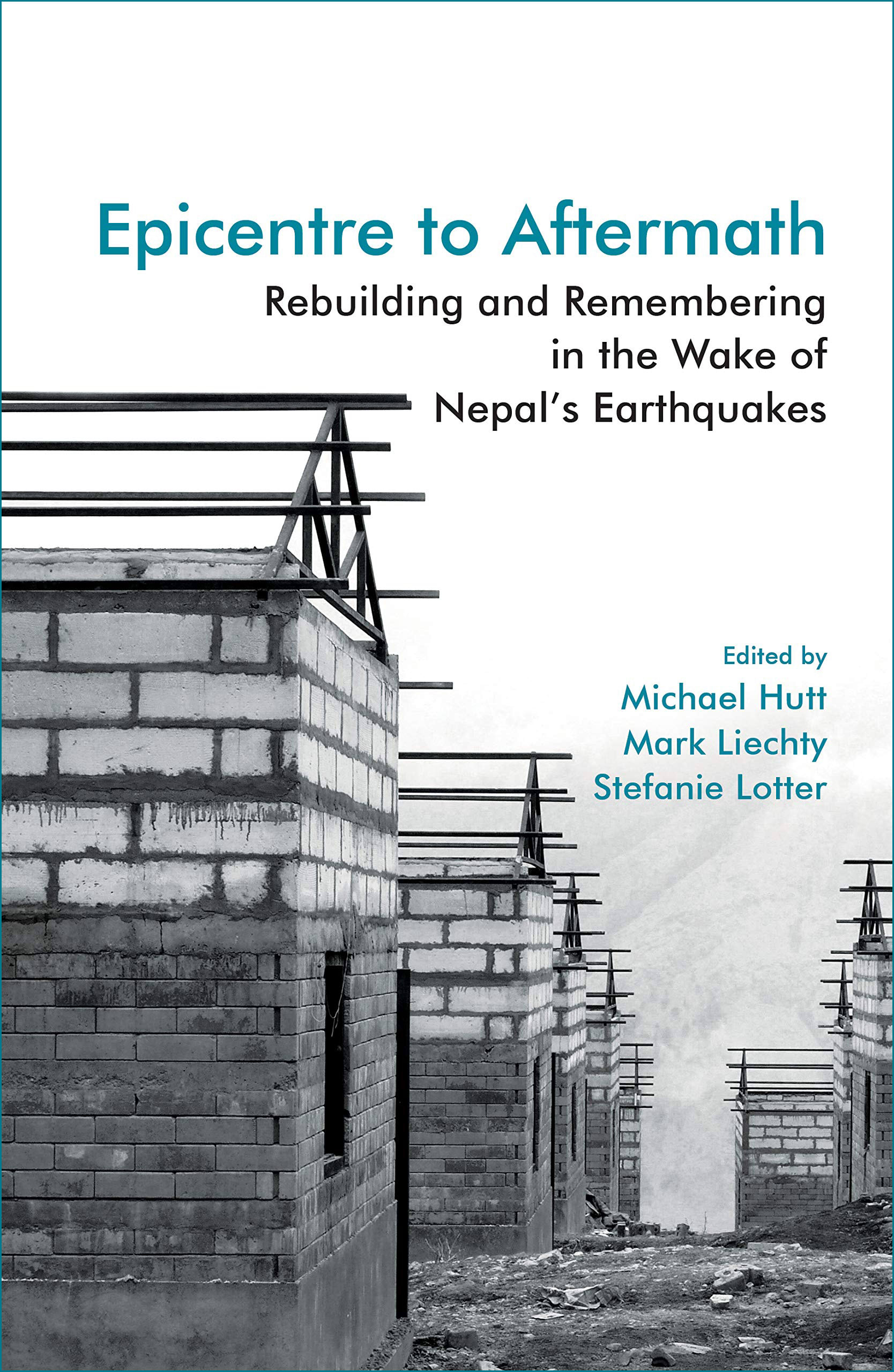 Epicentre to Aftermath: Rebuilding and Remembering in the Wake of Nepal's Earthquakes by Michael Hutt, Mark Liechty, Stefanie Lotter, book cover