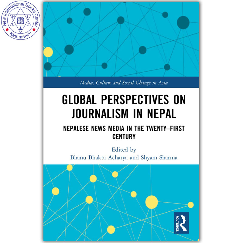 Global Perspectives on Journalism in Nepal : Nepalese News Media in the Twenty First Century by Bhanu Bhakta Acharya & Shyam Sharma, book cover