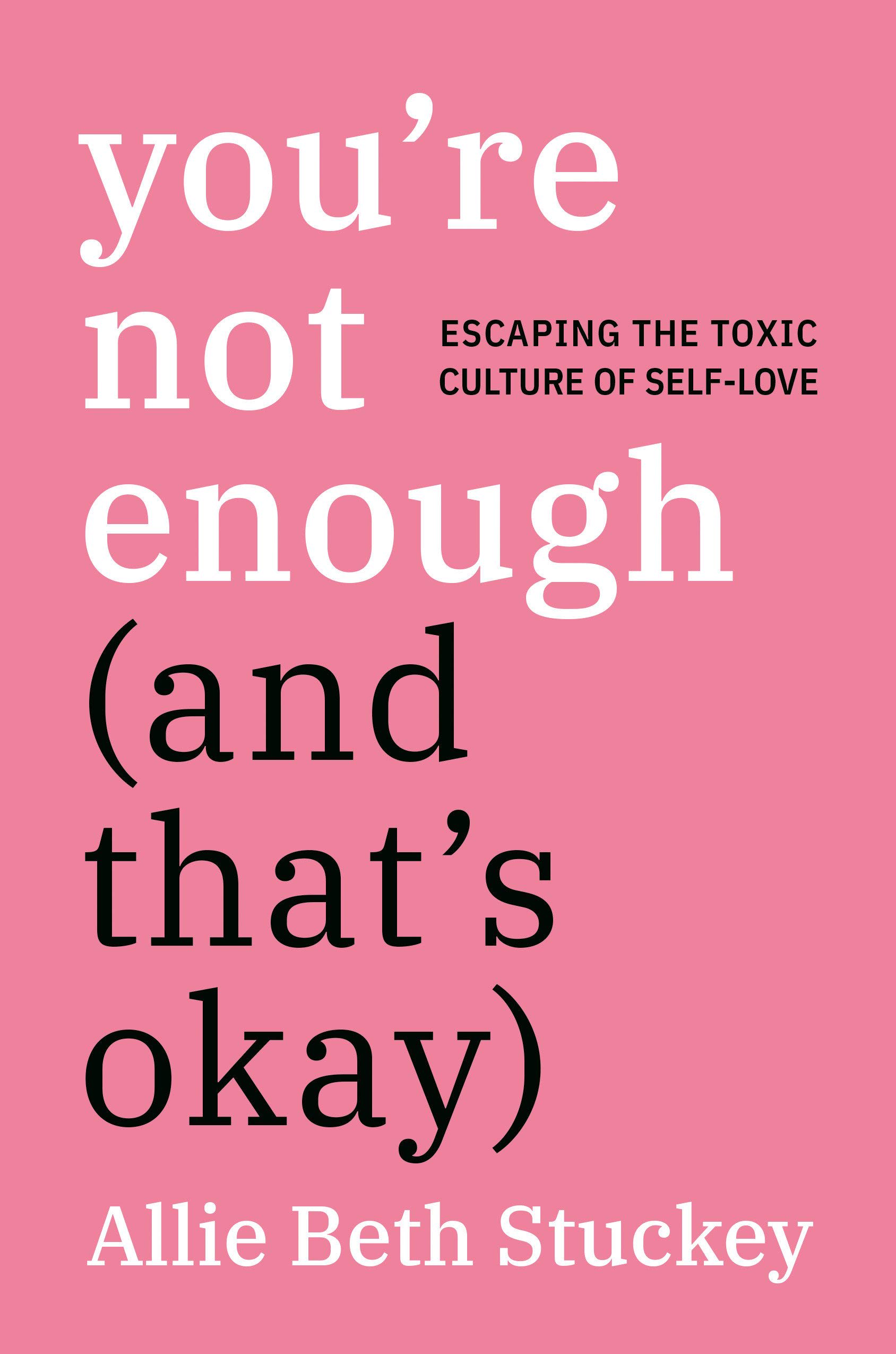 You're Not Enough (And That's Okay): Escaping the Toxic Culture of Self-Love by Allie Beth Stuckey, book cover