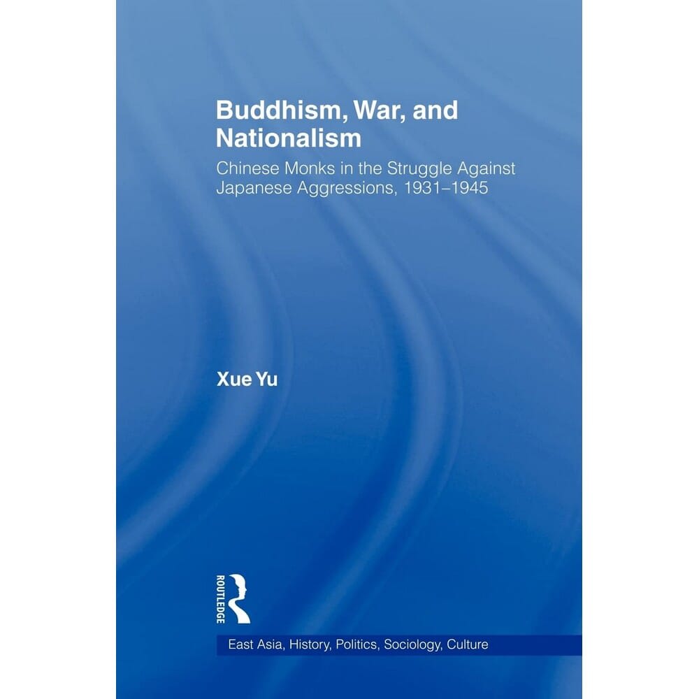 Buddhism, War, and Nationalism: Chinese Monks in the Struggle Against Japanese Aggression by Xue Yu, book cover
