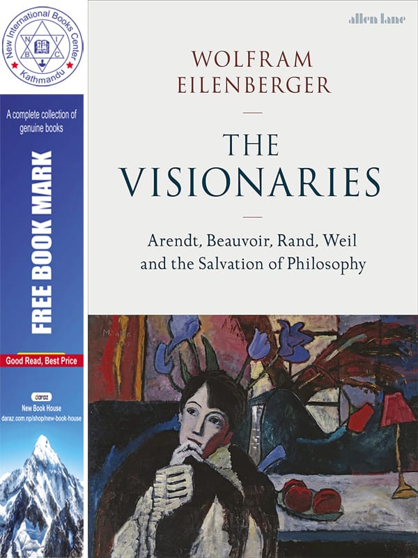 The Visionaries: Arendt, Beauvoir, Rand, Weil and the Salvation of Philosophy by Wolfram Eilenberge, book cover