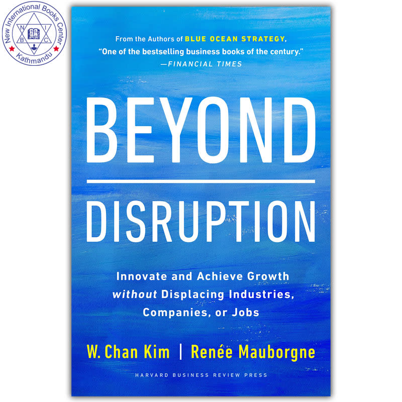 Beyond Disruption : Innovate and Achieve Growth without Displacing Industries, Companies, or Jobs by Renee A. Mauborgne & W. Chan Kim, book cover