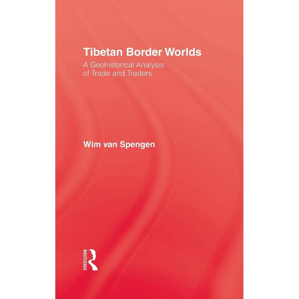 Tibetan Border Worlds: A Geohistorical Analysis of Trade and Traders by Wim Van Spengen, book cover