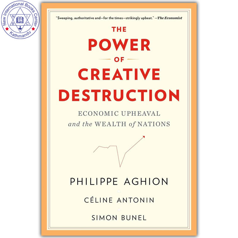 The Power of Creative Destruction: Economic Upheaval and the Wealth of Nations by Philippe Aghion, Celine Antonin & Simon Bunel, book cover