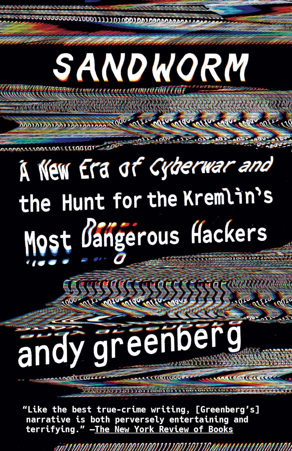 Sandworm: A New Era of Cyberwar and the Hunt for the Kremlin's Most Dangerous Hackers by Andy Greenberg, book cover