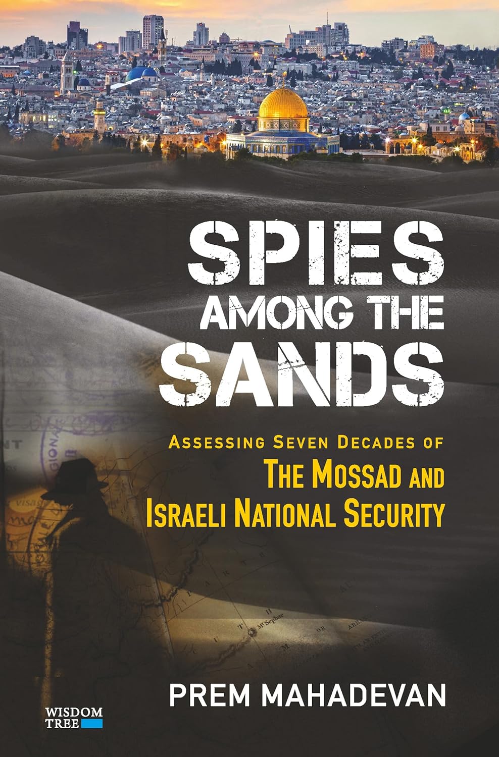 Spies Among The Sands: Assessing Seven Decades of the Mossad and Israeli National Security by Prem Mahadevan, book cover