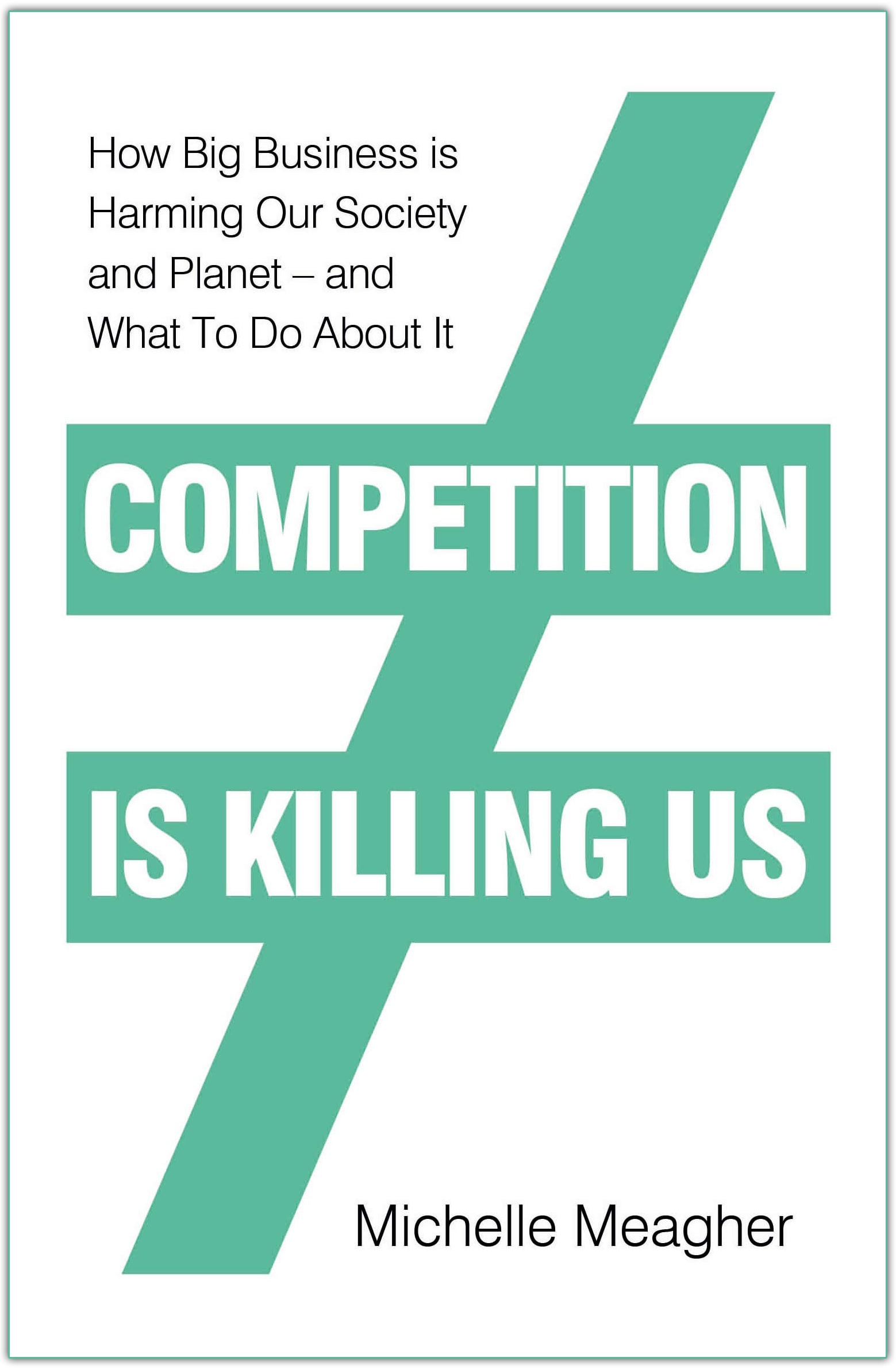 Competition is Killing Us: How Big Business is Harming Our Society and Planet - and What To Do About It by Michelle Meagher, book cover