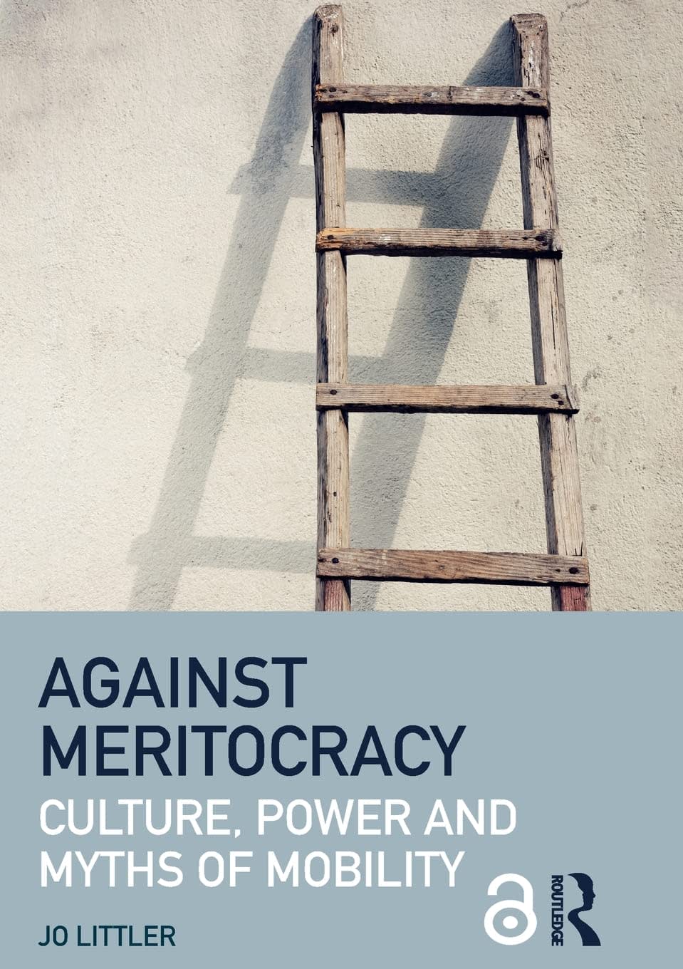 Against Meritocracy: Culture, Power And Myths Of Mobility by Jo Littler, book cover