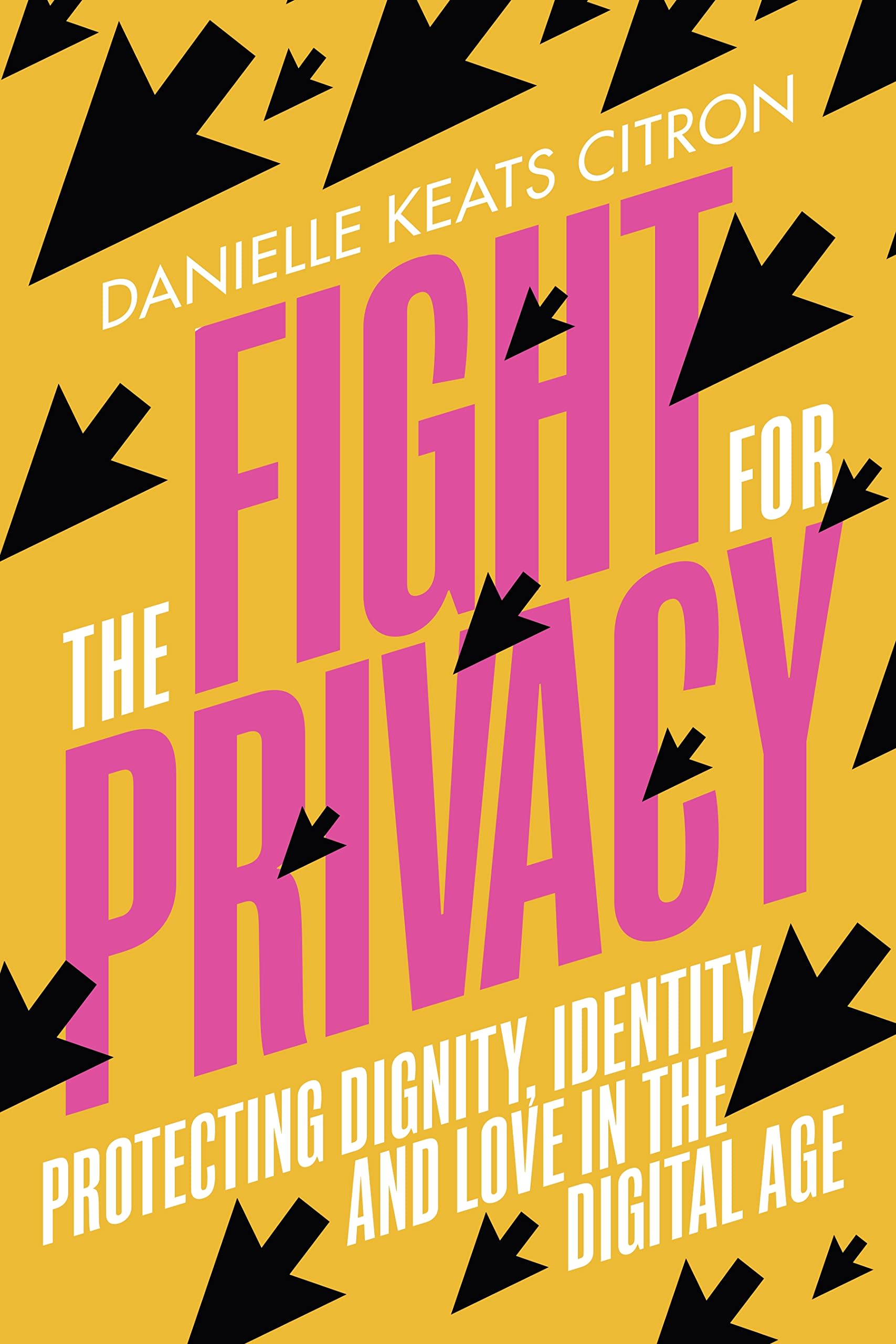 The Fight for Privacy: Protecting Dignity, Identity and Love in the Digital Age by Danielle Keats Citron, book cover
