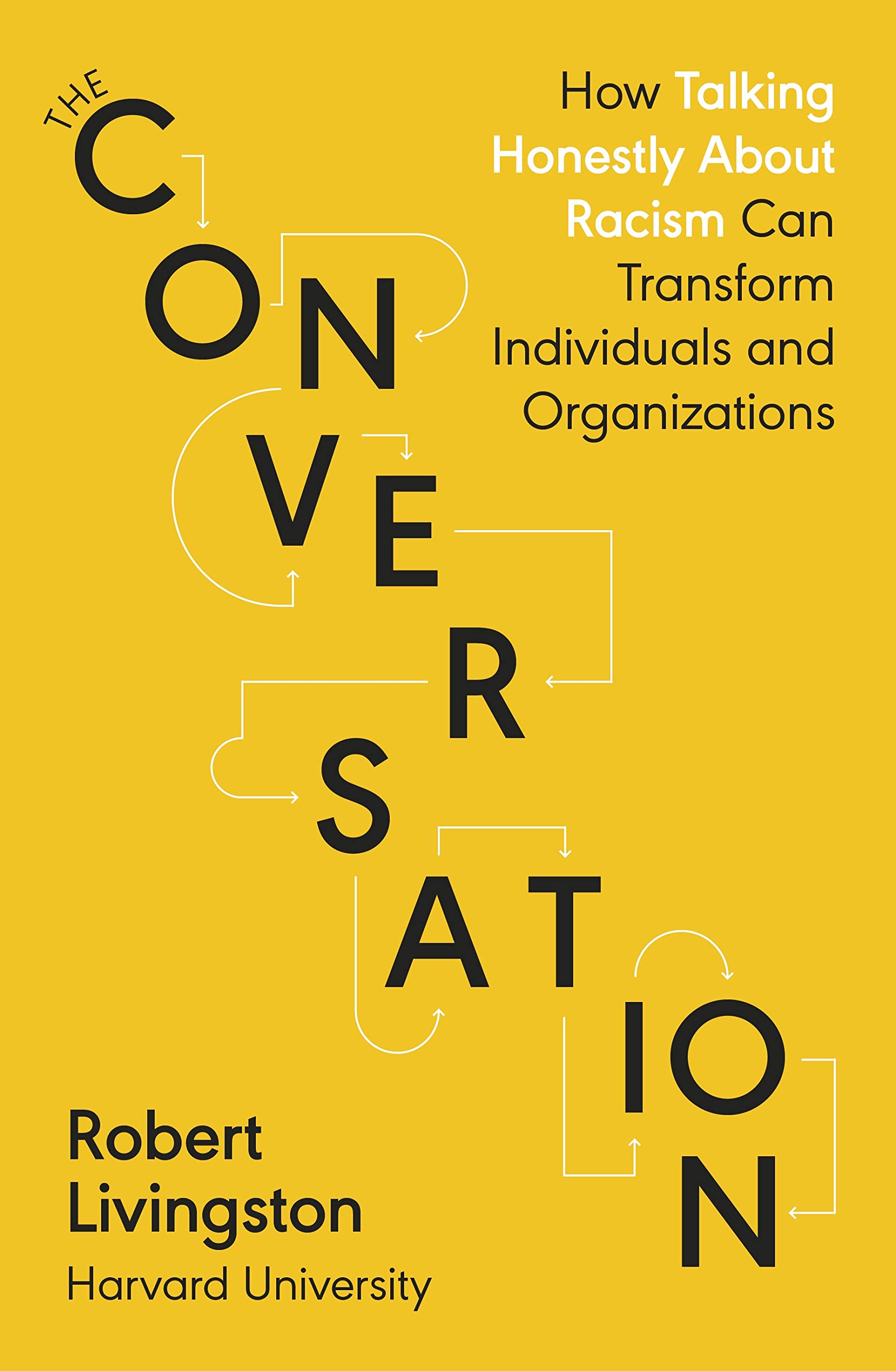The Conversation: How Talking Honestly About Racism Can Transform Individuals and Organizations by Robert Livingston, book cover