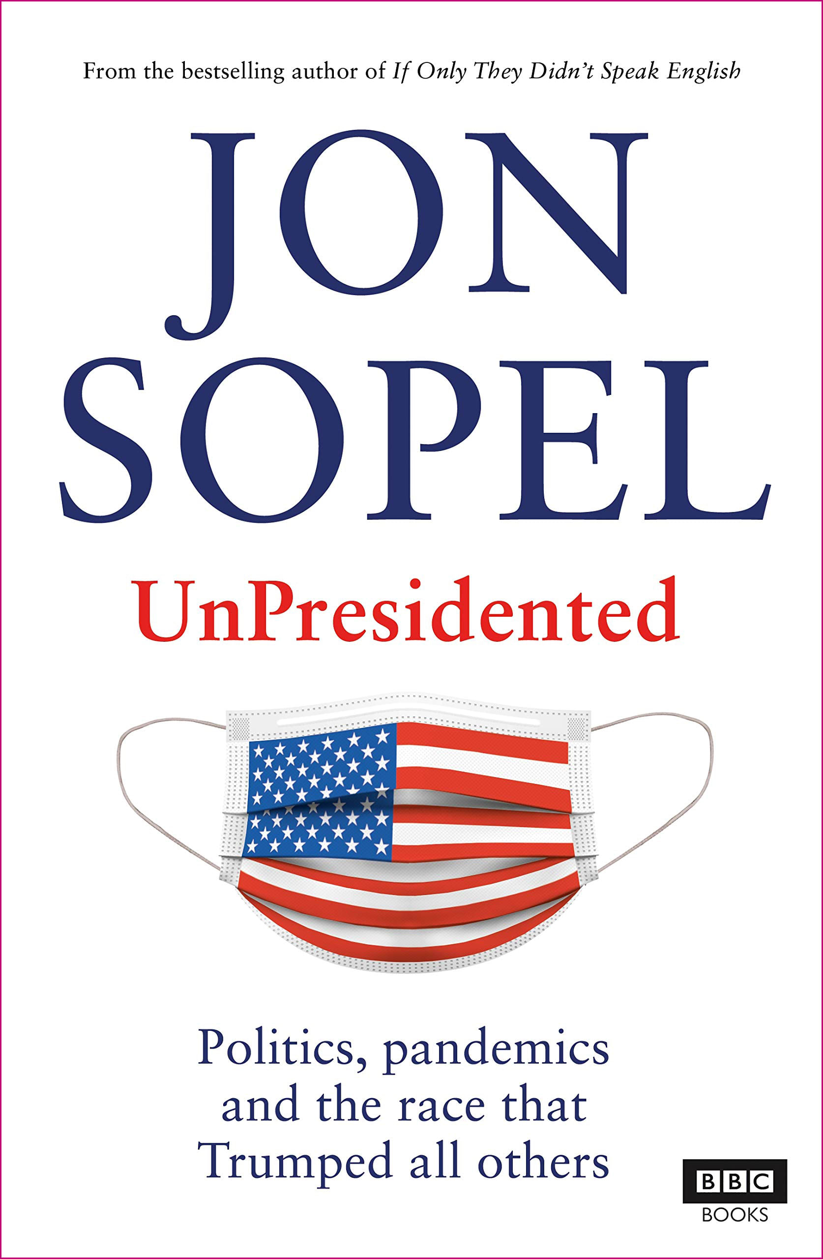 UnPresidented: Politics, Pandemics and The Race That Trumped All Others by Jon Sopel, book cover