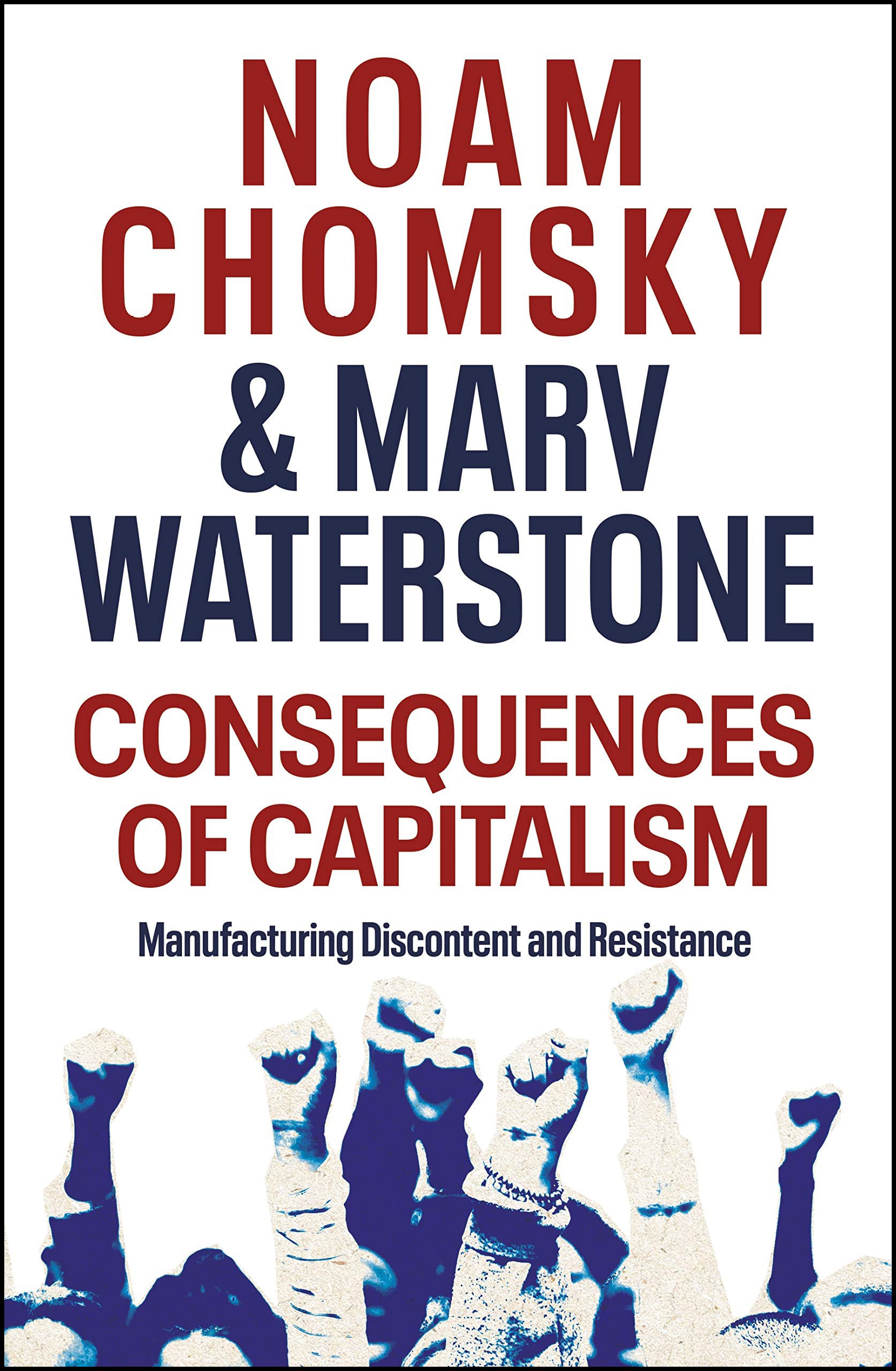Consequences of Capitalism: Manufacturing Discontent and Resistance by Noam Chomsky & Marv Waterstone, book cover