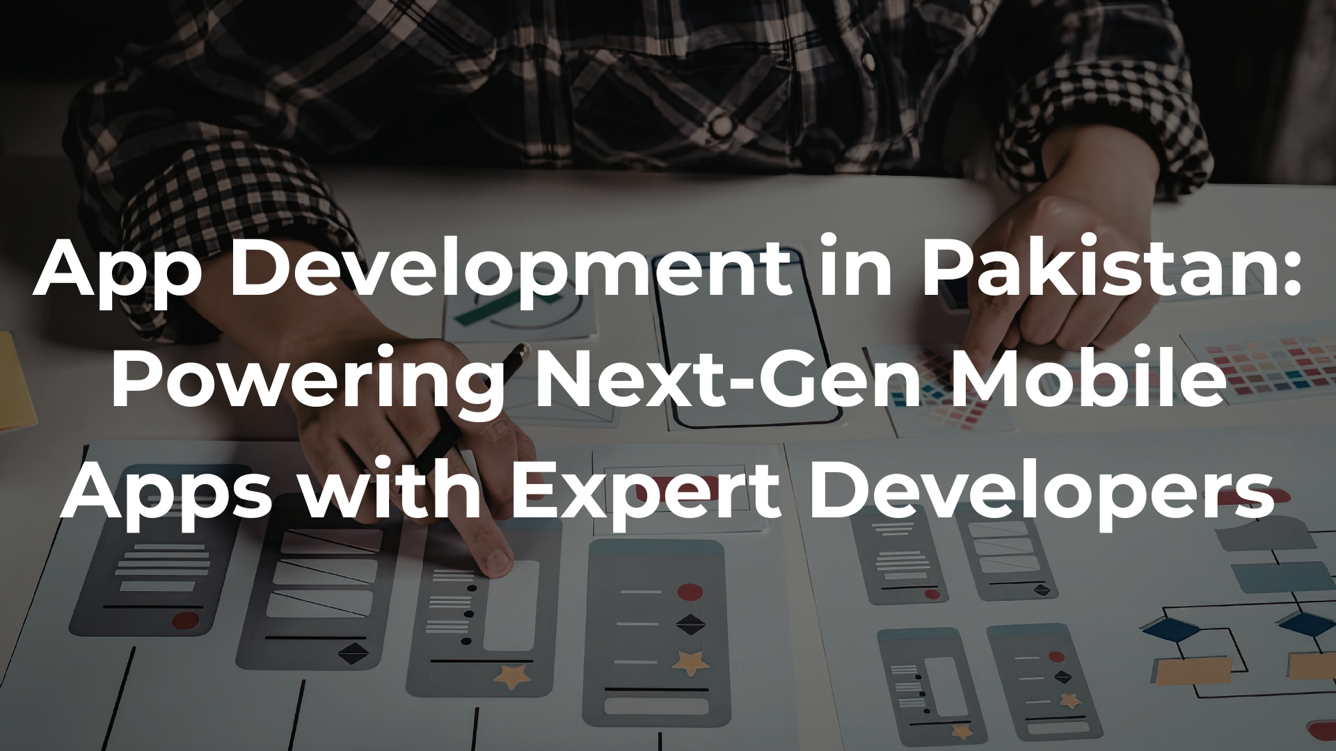 App Development in Pakistan: Powering Next-Gen Mobile Apps with Expert Developers