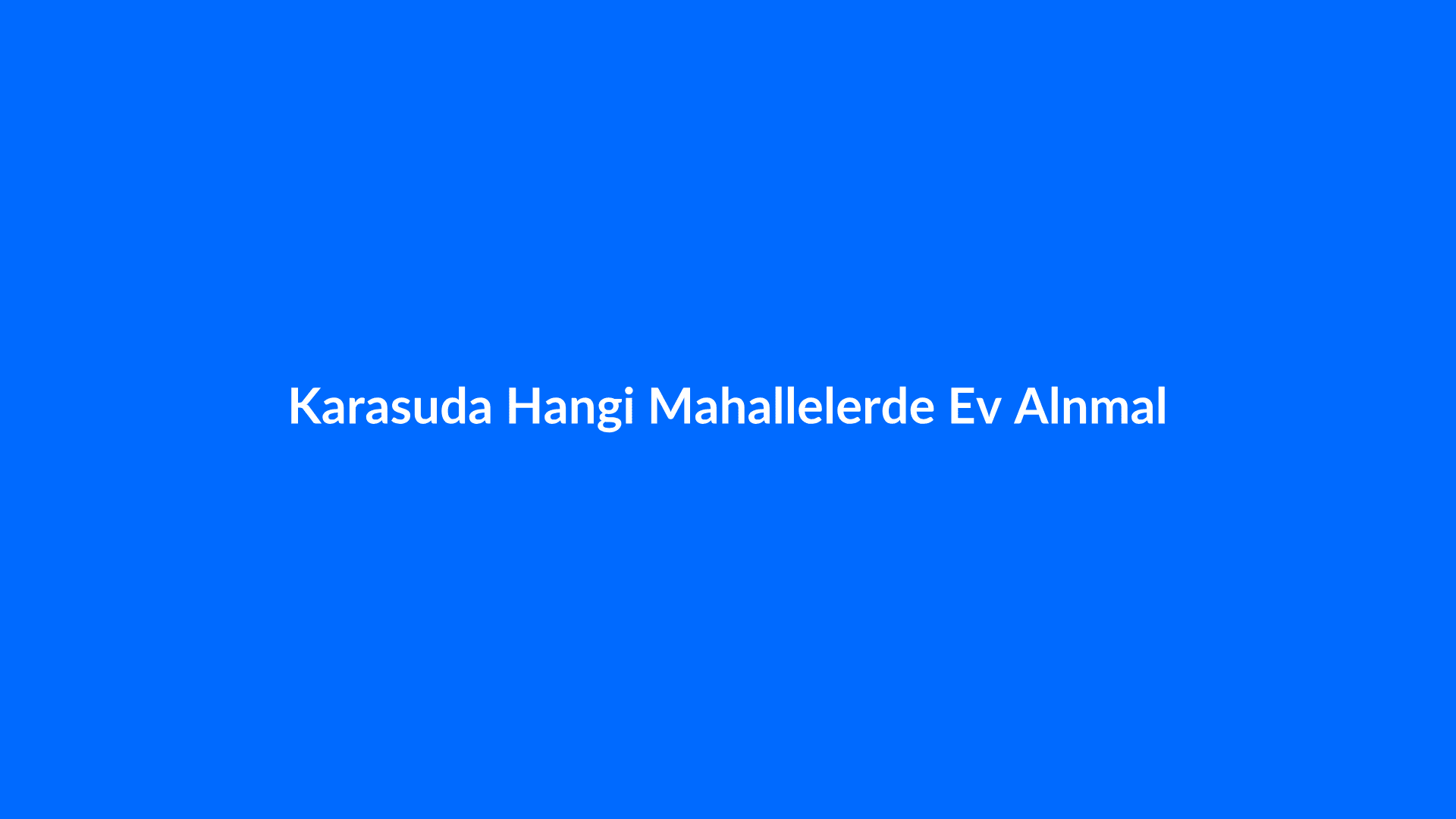 Karasu'da Hangi Mahallelerde Ev Alınmalı? 2025 Rehberi - Karasu