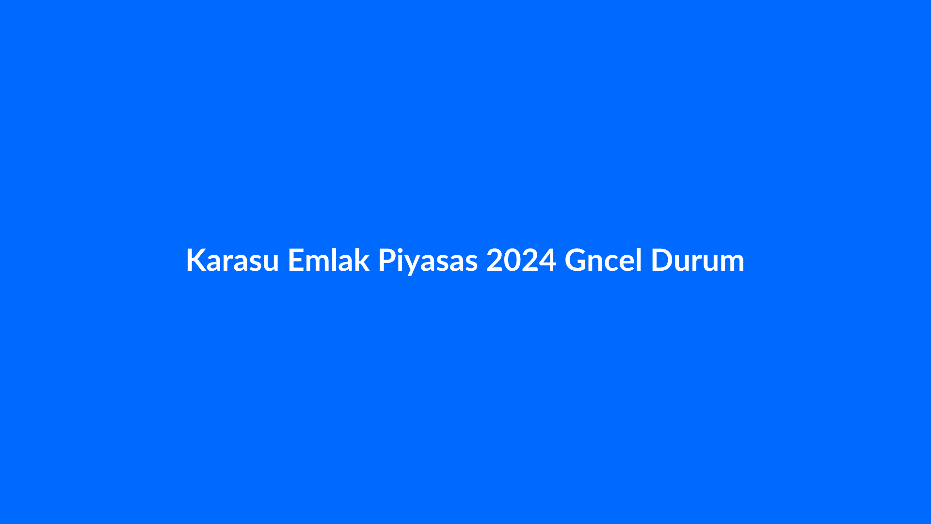 Karasu Emlak Piyasası: 2024 Güncel Durum ve Yatırım Rehberi - Karasu