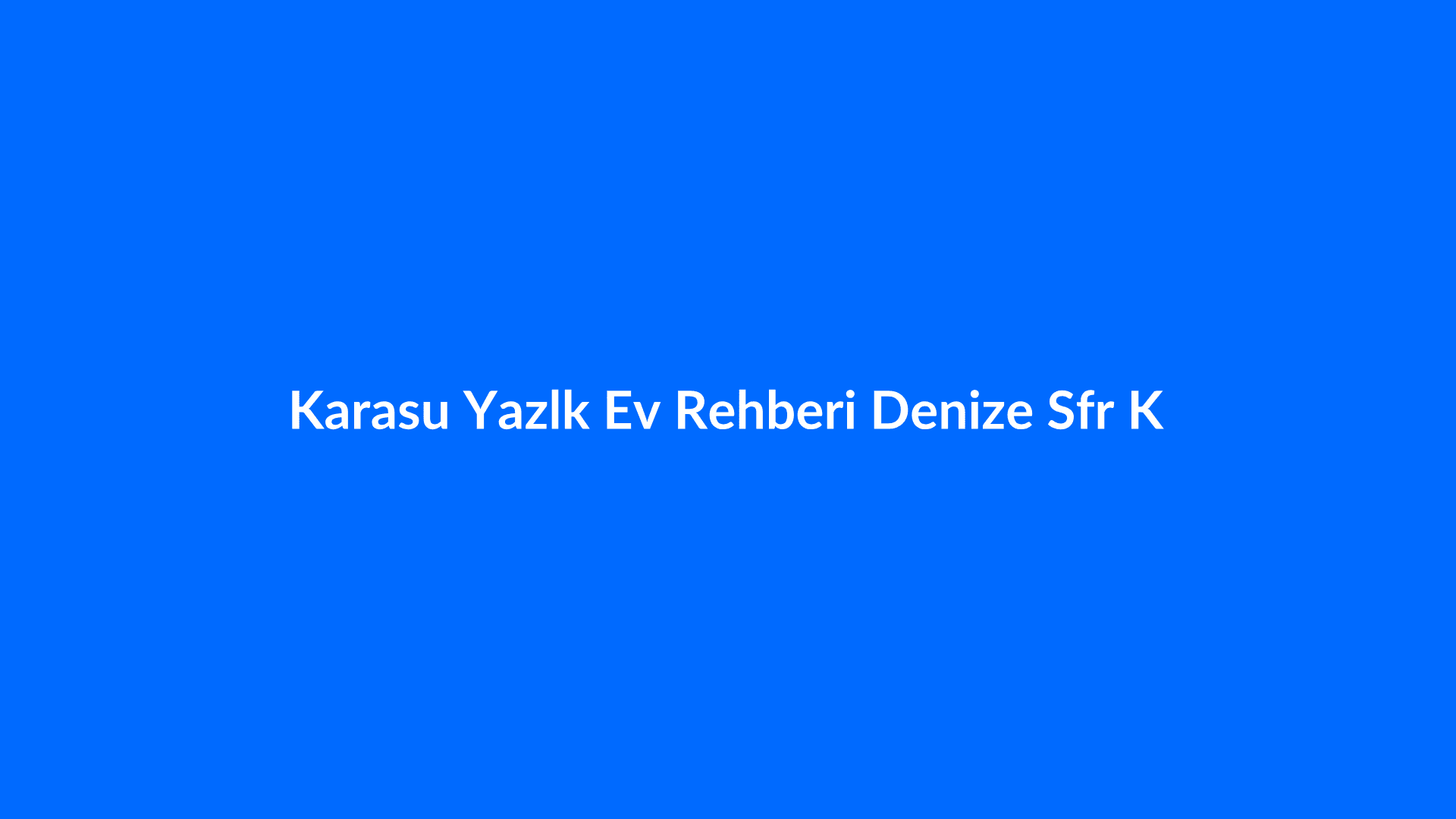 Karasu Yazlık Ev Rehberi: Denize Sıfır Konumlar ve Yazlık - Karasu