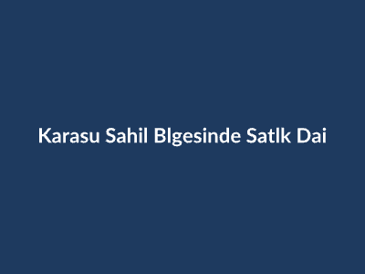 Karasu Satılık Daire: Sahil Bölgesinde Satılık Daire Fiyatları 2025
