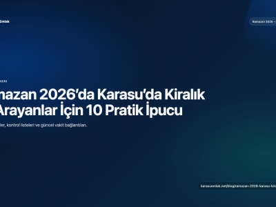 Ramazan 2026’da Karasu’da Kiralık Ev Arayanlar İçin 10 Pratik İpucu
